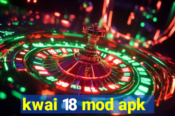 kwai 18 mod apk